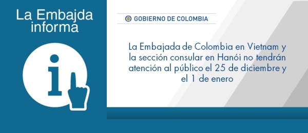 La Embajada de Colombia en Vietnam y la sección consular en Hanói no tendrán atención al público el 25 de diciembre y el 1 de enero de 2018