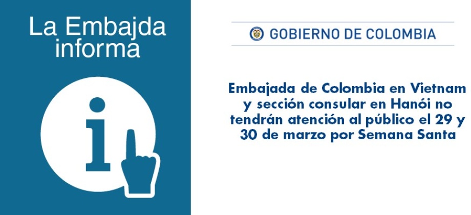 La Embajada de Colombia en Vietnam y sección consular en Hanói no tendrán atención al público el 29 y 30 de marzo por Semana Santa