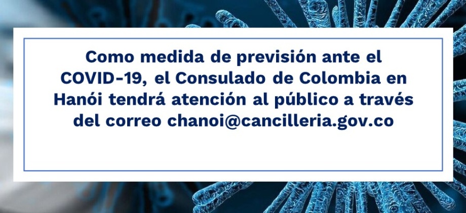 Como medida de previsión ante el COVID-19, el Consulado de Colombia en Hanói tendrá atención al público por correo chanoi@cancilleria.gov.co 