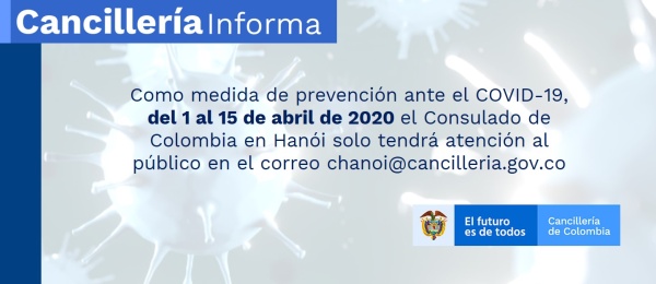 Como medida de prevención ante el COVID-19, el Consulado de Colombia en Hanói solo tendrá atención al público en el correo chanoi@cancilleria.gov.co del 1 al 15 de abril de 2020