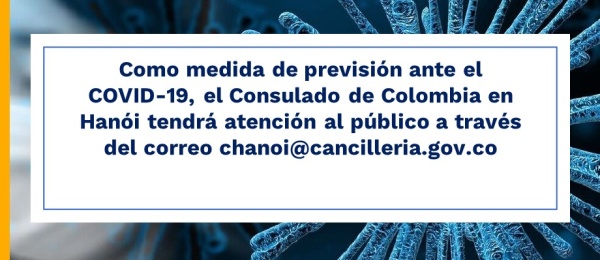 Como medida de previsión ante el COVID-19, el Consulado de Colombia en Hanói tendrá atención al público por correo chanoi@cancilleria.gov.co 
